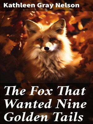 cover image of The Fox That Wanted Nine Golden Tails
